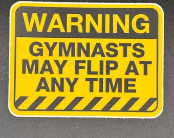 Warning: Gymnasts May Flip Vinyl Sticker - Waterproof Gymnastics Gift