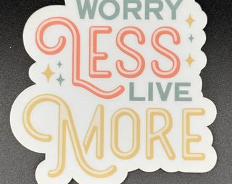 Worry Less, Live More Sticker: Mental Health Awareness, Self-Care (3" x 3")