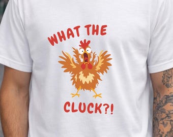 What the Cluck?! Funny Chicken T-Shirt, Crazy Chicken Graphic Tee, Quirky Animal Shirt, Funny Food Lover Gift, Bella+Canvas Tee