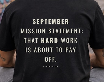 September Mission Statement Shirt, Hard Work Pays Off Tee, Motivational Streetwear, Creative Mindset T Shirt, Unisex Graphic Tee
