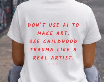 Don t Use AI to Make Art Shirt, Funny Artist T Shirt, Unfiltered Thoughts Tee, Creative Streetwear, Graphic Shirt for Artists