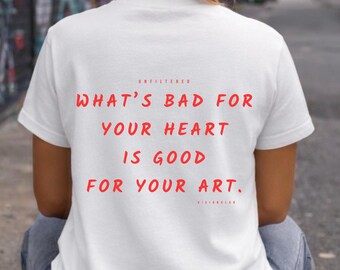 What's Bad for Your Heart Is Good for Your Art Shirt, Artist T Shirt, Unfiltered Thoughts Tee, Creative Streetwear, Graphic Tee