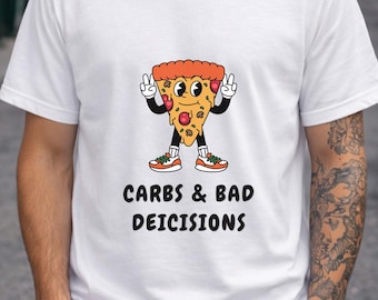 Carbs & Bad Decisions T-Shirt, Funny Pizza Graphic Tee, Quirky Food Shirt, Sarcastic Humor T-Shirt, Unisex Streetwear