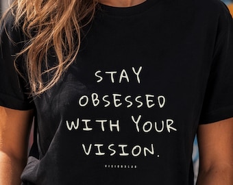 Stay Obsessed With Your Vision Shirt, Creative Mindset T Shirt, Motivational Streetwear Tee, Visionary Graphic Shirt, Unisex Black Tee