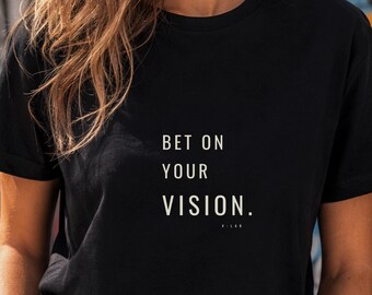 Bet On Your Vision T-Shirt | Motivational Quote Tee | Creative Mindset Shirt | Believe In Yourself | Inspirational Streetwear