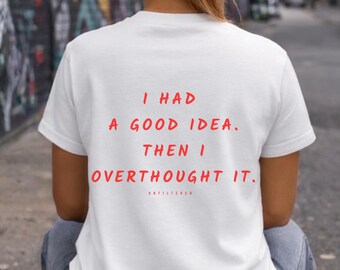 I Had a Good Idea Then I Overthought It Shirt, Unfiltered Thoughts Tee, Funny Creative T Shirt, Overthinker Gift, Streetwear Tee