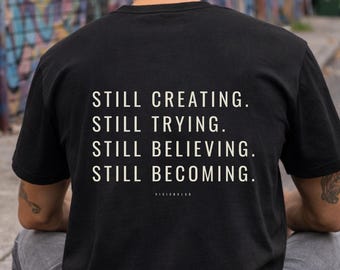 Still Creating T-Shirt | Still Trying Still Believing Tee | Creative Mindset Shirt | Motivational Streetwear | Typography Tee