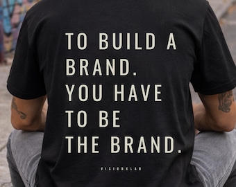 To Build a Brand You Have to Be the Brand Shirt, Creative Mindset Tee, Entrepreneur Streetwear, Minimal Graphic T Shirt, Unisex Black Tee