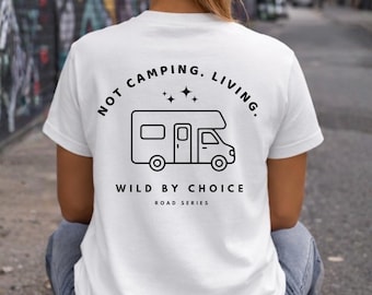 Not Camping Living Tee | Wild by Choice Camper Shirt | Road Series Minimal Graphic - Unisex tee - van life shirt - camper tee