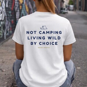 Not camping shirt - living wild by choice - road series - Off grid shirt - minimal road trip - van life tee - wild camping quote graphic