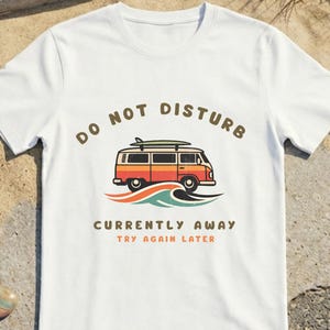 Do Not Disturb Shirt | Currently Away Try Again Later Tee | Vintage Van Life T-Shirt | Retro Sunset Road Trip Graphic Unisex Tee