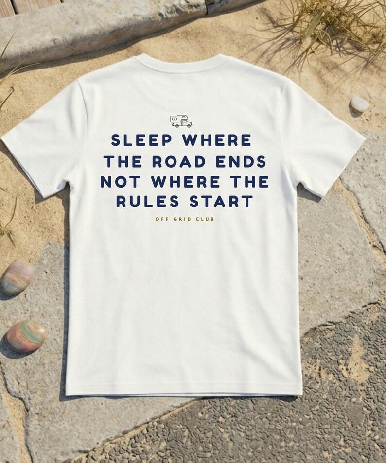 Sleep where the road ends - Off Grid Shirt | Minimal Camper Van Life T-Shirt | Road Trip Manifesto | Wild Camping | Outdoor Nomad Apparel image 1