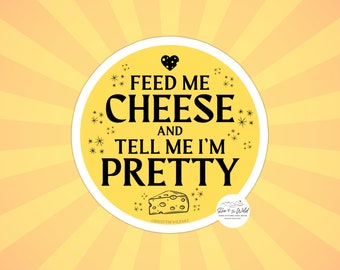 3" Sticker for Cheese Lovers - "Feed Me Cheese and Tell Me I'm Pretty" Funny Word Art - Yellow Gold Circle Sticker - Water Bottle Decoration