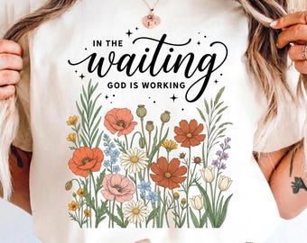 In The Waiting God Is Working SVG PNG, Retro Vintage Floral Christian Sublimation, Wildflower Bible Verse Digital Download File Designs!