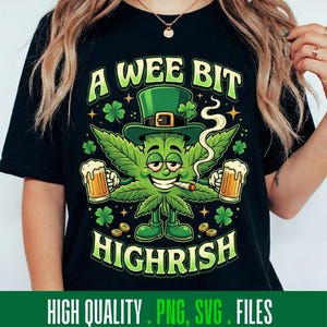 May include: Black t-shirt with a cartoon cannabis leaf character wearing a green leprechaun hat, holding beer mugs, and smoking a cigarette. Text reads "A Wee Bit Highrish". The bottom of the shirt has the text "HIGH QUALITY . PNG, SVG . FILES".