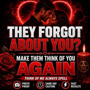 May include: A digital graphic featuring a couple in silhouette against a glowing red heart. Text reads: THEY FORGOT ABOUT YOU? MAKE THEM THINK OF YOU AGAIN. THINK OF ME ALWAYS SPELL. Includes a red rose, a lit candle with a pentagram, and icons.