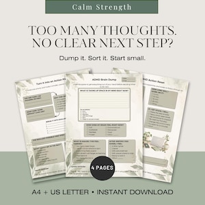 May include: A set of four printable planning pages with a sage green botanical border. The text reads: Calm Strength, TOO MANY THOUGHTS. NO CLEAR NEXT STEP? Dump it. Sort it. Start small. ADHD Brain Dump, Action Plan, and Action Reset.