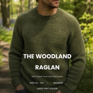 May include: An olive green knit jumper with a crew neckline and raglan sleeves. The text on the image reads: THE WOODLAND RAGLAN, Classic Wool Crew-Neck Jumper, SIZES XS - 5XL, BEGINNER, LARGE PRINT EDITION. The jumper features a ribbed collar and cuffs.