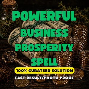 May include: A collection of rolled US dollar bills tied with green string, stacks of gold-colored coins, and an antique-style metal key. The image features the text POWERFUL BUSINESS PROSPERITY SPELL, 100% GURATEED SOLUTION, and FAST RESULT/PHOTO PROOF.