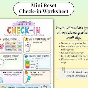 May include: A Mini Reset Check-in Worksheet featuring six numbered sections with prompts for feelings, body sensations, thoughts, energy levels, needs, and next steps. The document includes colorful icons like a heart, battery, and glass of water.