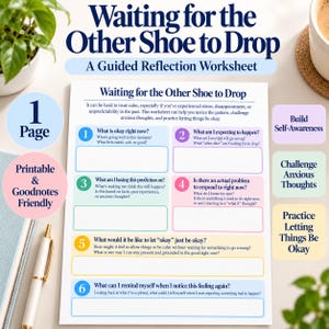 May include: A one-page guided reflection worksheet titled Waiting for the Other Shoe to Drop. The document features six numbered sections with prompts for self-awareness, challenging anxious thoughts, and practicing letting things be okay.