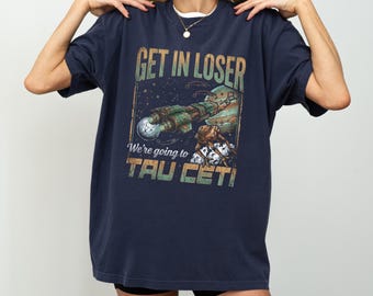 Get In Loser Tau Ceti Shirt, Hail Mary Book Tee, Funny Sci-Fi Reader Gift, Retro Space Adventure Apparel, Alien T-Shirt, Book Lover Top