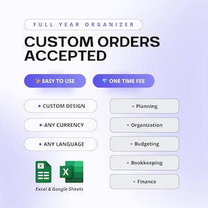 May include: A digital organizer graphic with the text "CUSTOM ORDERS ACCEPTED." Features include "EASY TO USE," "ONE TIME FEE," "CUSTOM DESIGN," and "ANY CURRENCY." Also includes icons for Excel & Google Sheets, and planning, organization, budgeting, bookkeeping, and finance.
