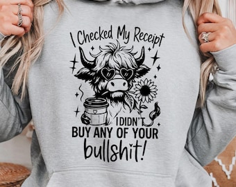 Funny Sassy Sweatshirt, Highland Cow Hoodie, Sarcastic Quote Pullover, I Checked My Receipt, Coffee Lover Sweater, Western Humor Gift