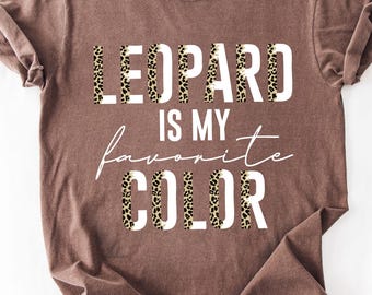 Leopard Is My Favorite Color Shirt, Animal Print Lover Tee, Leopard Print Top, Boutique Women Shirt, Country Chic Apparel, Gift for Her