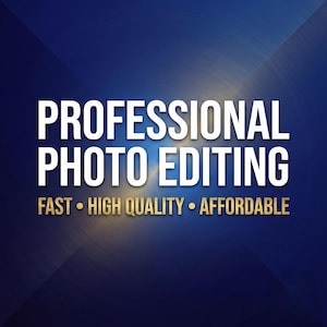 May include: A blue background with the words "PROFESSIONAL PHOTO EDITING" in white. Below, in gold, are the words "FAST • HIGH QUALITY • AFFORDABLE".