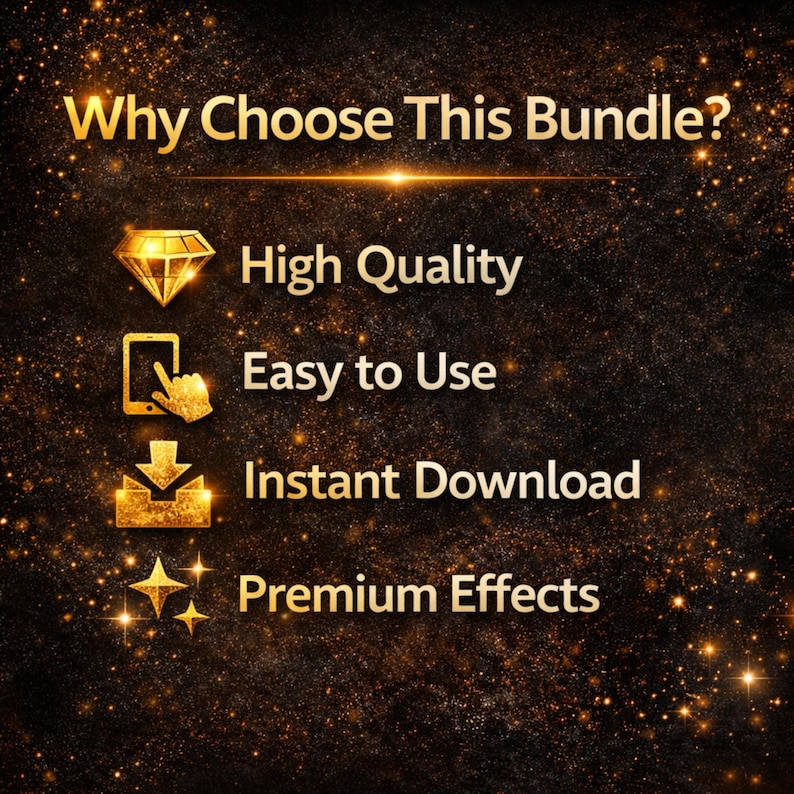May include: A digital graphic with the text "Why Choose This Bundle?" in gold lettering. Below, gold icons and text highlight features: "High Quality," "Easy to Use," "Instant Download," and "Premium Effects" on a dark, speckled background.