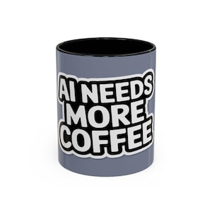 AI Needs More Coffee Mug | Funny Coffee Cup for Programmers | 11oz Ceramic | Perfect Gift for Tech Lovers, Coders, and AI Enthusiasts