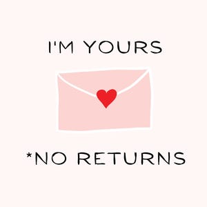 May include: A light pink envelope with a red heart in the center. The text "I'M YOURS" is above the envelope, and "*NO RETURNS" is below it, all in black font. The background is a soft pink.