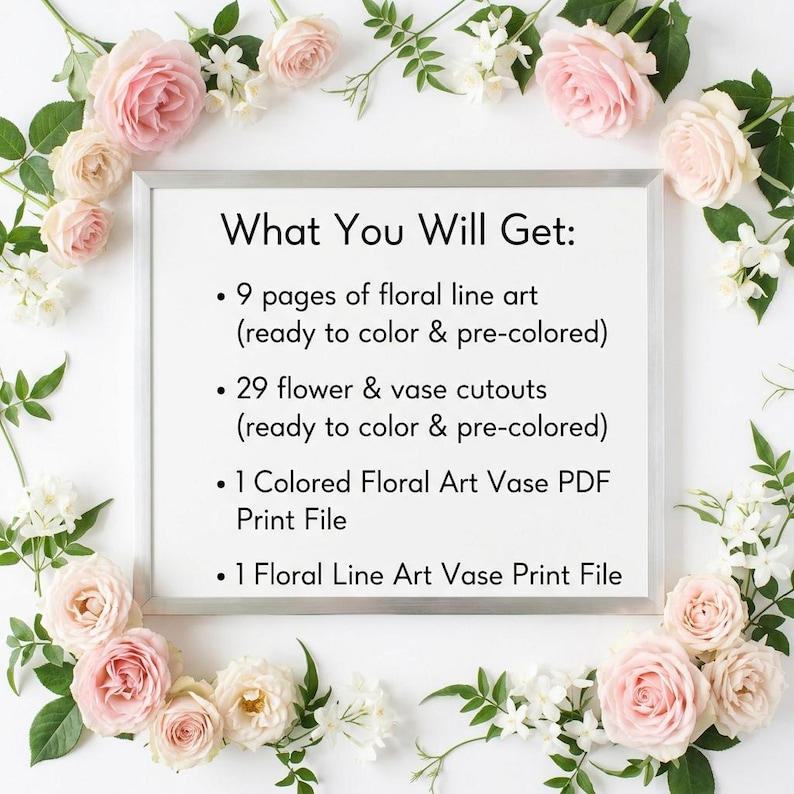 May include: A framed white print with the text "What You Will Get:" followed by a list of floral art items. The frame is surrounded by pink roses and white flowers with green leaves.