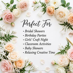 May include: A floral arrangement of pink, peach, and white roses and greenery encircles the words "Perfect For" and a list of occasions: Bridal Showers, Birthday Parties, Girls' Craft Night, Classroom Activities, Baby Showers, and Relaxing Creative Time.