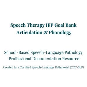 May include: White background with teal text. The text reads: "Speech Therapy IEP Goal Bank Articulation & Phonology." Below, it says: "School-Based Speech-Language Pathology Professional Documentation Resource." The text ends with: "Created by a Certified Speech-Language Pathologist (CCC-SLP)."