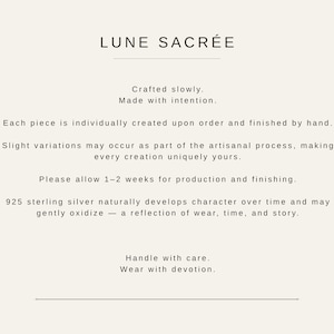 May include: A beige informational card with black text that reads: LUNE SACR&Eacute;E, Crafted slowly. Made with intention. Each piece is individually created upon order and finished by hand. 925 sterling silver naturally develops character over time.