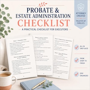May include: A printed Probate & Estate Administration Checklist for executors, featuring five phases of tasks. The document includes sections for immediate steps, court authority, notices, ongoing administration, and taxes, with a gold pen and mug nearby.