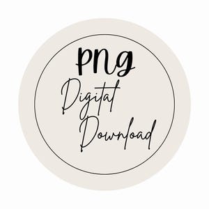 May include: A circular graphic with a cream background and a black outline. The words "png Digital Download" are written in a stylish, handwritten font. The design is simple and elegant, suitable for digital products.