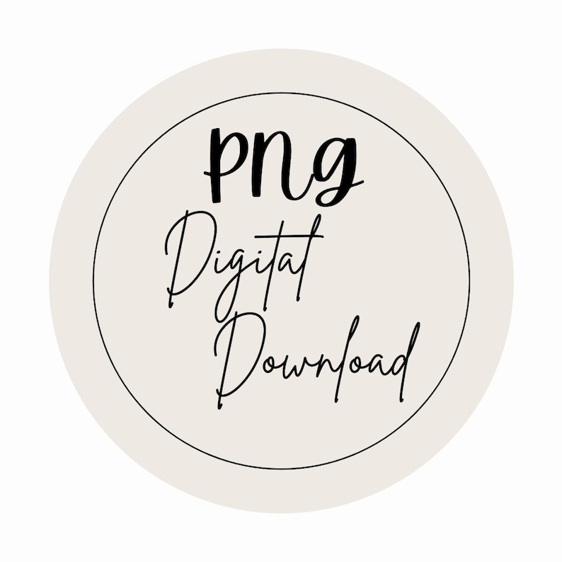 May include: A circular graphic with a cream background and a black outline. The words "png Digital Download" are written in a stylish, handwritten font. The design is simple and elegant, suitable for digital products.