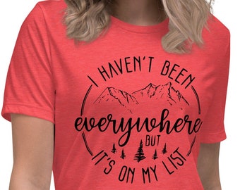 I Haven't Been Everywhere But It's On My List, Women's Relaxed T-Shirt, Free Shipping