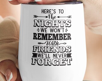 Here's To The Night's We Won't Remember With Friends We'll Never Forget -Wine tumbler