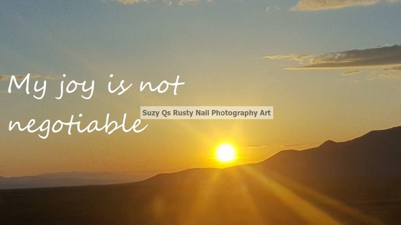 My Joy Is Not Negotiable-Photography Art, Suzy Qs Original, Sunset Art, Joy, Be Joyous, Love, Sunset Photo, Don't let someone steal your JOY image 1