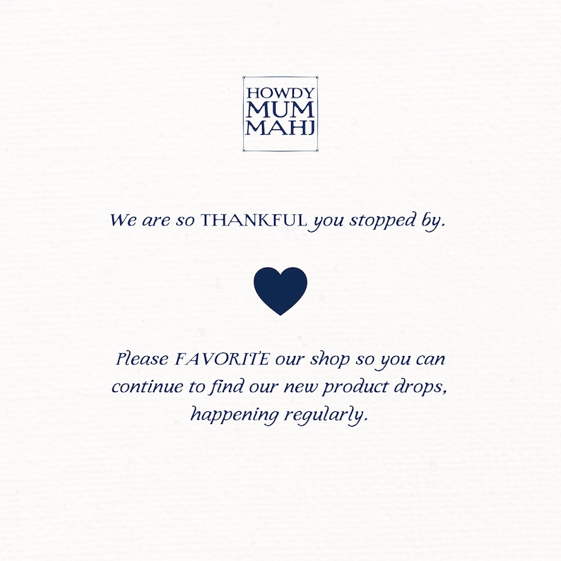 May include: A cream-colored graphic with the text "HOWDY MUM MAHJ" in a square, followed by the phrase "We are so THANKFUL you stopped by." A navy blue heart is centered below the text. The text "Please FAVORITE our shop..." is below.