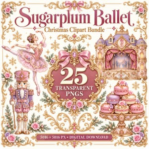 May include: A digital clipart bundle titled Sugarplum Ballet Christmas Clipart Bundle featuring 25 transparent PNGs. The design includes a ballerina, a nutcracker, a stage, and macarons, all framed by ornate gold flourishes, pink bows, and roses.