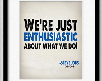 Steve Jobs Quote - We're Just Enthusiastic About What We Do - Typography Print 8x10 or Larger