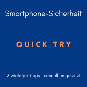 May include: A blue background with white and orange text. The text reads "Smartphone-Sicherheit" at the top, "QUICK TRY" in the center, and "2 wichtige Tipps - schnell umgesetzt" at the bottom.