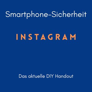 May include: A blue background with white and orange text. The text reads "Smartphone-Sicherheit", "INSTAGRAM", and "Das aktuelle DIY Handout". The image is likely a promotional graphic.