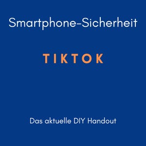 May include: A blue background with white and orange text. The text reads "Smartphone-Sicherheit" at the top, "TIKTOK" in the middle, and "Das aktuelle DIY Handout" at the bottom.