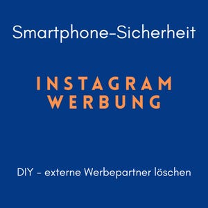 May include: A blue background with white and orange text. The text reads "Smartphone-Sicherheit", "INSTAGRAM WERBUNG", and "DIY - externe Werbepartner löschen". The image is likely related to social media marketing.